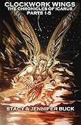 Clockwork Wings: the Chronicles Of Icarus (Collected Edition Parts 1-5) A Steampunk Novel