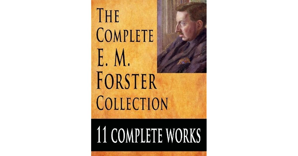 The Complete E. M. Forster Collection 11 Complete Works by E.M. Forster