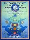 How Psychic Are You? 7 Simple Steps to Unlocking Your Psychic Potential and the Keys to Accessing Your Intuitive Gifts--eBook, Playbook, and Journal