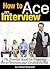 How to Ace an Interview: The Essential Guide for Preparing for an Interview and Landing the Job - ( How to Prepare for a Job Interview )