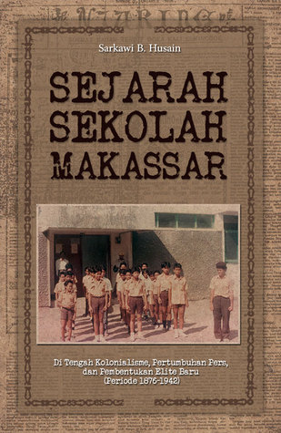 Sejarah Sekolah Makassar: Di Tengah Kolonialisme, Pertumbuhan Pers, dan Pembentukan Elite Baru (Periode 1876-1942)