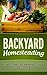BACKYARD HOMESTEADING: HOW TO USE YOUR BACKYARD SPACE FOR SELF-SUFFICIENCY (Homesteader, Mini Farming Book 1)