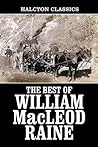 The Collected Westerns of William MacLeod Raine: 21 Novels in One Volume (Unexpurgated Edition) (Halcyon Classics)