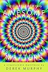 Book cover for You Are F#cking Awesome: Do Something That Matters: A Short Guide to Creative Success, for Writers, Artists or Small Business Owners