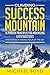 Climbing Success Mountain - 16 Proven Principles for Maximizing Life's Successes - One for Each Waking Hour of the Day: How to Achieve Success and Your Personal and Professional Dreams and Goals