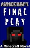 Minecraft: Final Play - A Minecraft Novel