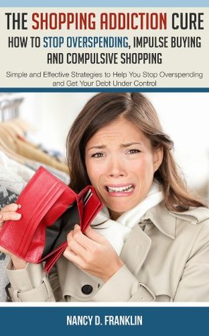 The Shopping Addiction Cure: How to Stop Overspending, Impulse Buying and Compulsive Shopping (Kindle Edition)