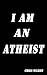 I Am An Atheist: This is my story!