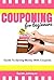 Couponing For Beginners: Gu...