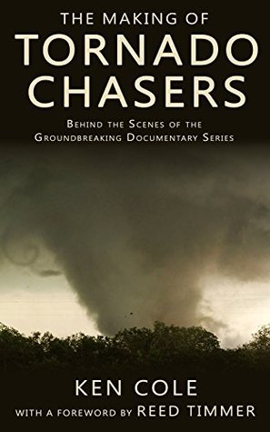 The Making of Tornado Chasers: Behind The Scenes Of The Groundbreaking Documentary Series (Kindle Edition)