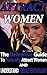 Attract Women: The Definitive Guide To Naturally Attract Women And Understand Female Psychology (Attract Women, Dating Advice, Date, Alpha Male, Success, ... Get a Girlfriend, Female Psychology)