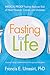 Fasting for Life: Medical Proof Fasting Reduces Risk of Heart Disease, Cancer, and Diabetes