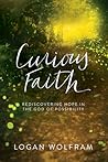 Curious Faith: Rediscovering Hope in the God of Possibility Curious Faith: Rediscovering Hope in the God of Possibility