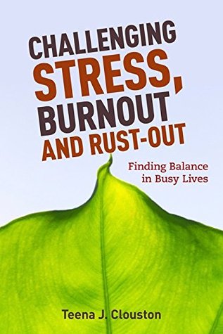 Challenging Stress, Burnout and Rust-Out: Finding Balance in Busy Lives (Kindle Edition)