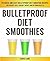 Bulletproof Diet Smoothies:...