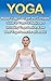 Yoga: Master Yoga Fast with...
