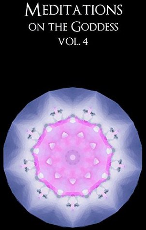 Meditations on the Goddess, vol. 4 - the Goddess as the element of spirit (Kindle Edition)
