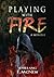 Playing with Fire: a memoir
