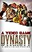 A Video Game Dynasty: The C...