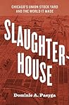 Slaughterhouse by Dominic A. Pacyga