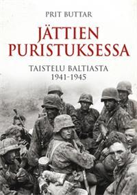 Jättien puristuksessa: Taistelu Baltiasta 1941-1945