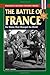 The Battle of France: Six Weeks that Changed the World