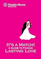 It's a Match! The Guide to Finding Lasting Love by Natalie Moore