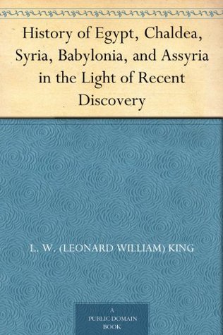 History of Egypt, Chaldea, Syria, Babylonia, and Assyria in the Light of Recent Discovery (Kindle Edition)