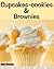 Cupcake-Cookies and Brownies (Delicious Recipes Book 11)