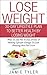 Lose Weight: 30-Day Lifestyle Plan to Better Health by Losing Weight: What To and Not To Eat, Drink, & Making Lifestyle Changes To Look Amazing And Feel ... Healthy Weight, Diet, Healthy Lifestyle,)