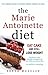 The Marie Antoinette Diet: ...