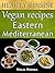 Vegan Recipes: Eastern Mediterranean Hearty Cuisine: Healthy Living Cookbook (Weight Maintenance & Low Fat Lifestyle)