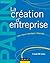 la crÉation d'entreprise: Créer, Gérer, Développer, Reprendre