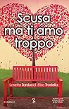 Scusa ma ti amo troppo by Loretta Tarducci