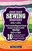 SEWING: ONE DAY SEWING MASTERY: The Complete Beginner’s Guide to Learn to Sew in Under 1 Day! - 10 Step by Step Projects That Inspire You – Images Included (CRAFTS FOR EVERYBODY Book 2)