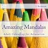 Amazing Mandalas: Adult Colouring for Relaxation