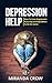 Depression Help: How To Cure Depression Naturally and Help Others To Do the Same (Depression Cure Natural, Depression Workbook Book 1)