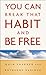 You Can Break That Habit an...
