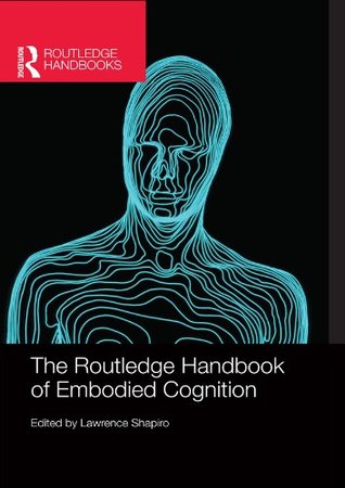 The Routledge Handbook of Embodied Cognition (Routledge Handbooks in Philosophy)