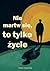 Nie martw się, to tylko życie by Adam Szewczyk