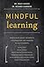 Mindful Learning: Mindfulness-Based Techniques for Educators and Parents to Help Students