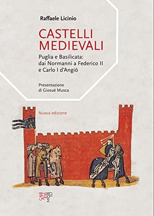 Castelli medievali. Puglia e Basilicata: dai Normanni a Federico II e Carlo I d'Angiò (Questioni di storia)