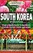 South Korea: Your Ultimate Guide to Traveling, Culture, History, Food and More!: Experience Everything Travel Guide Collection™