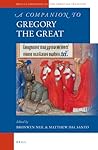 A Companion to Gregory the Great (Brill's Companions to the Christian Tradition, 47)