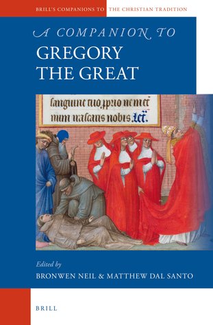 A Companion to Gregory the Great (Brill's Companions to the Christian Tradition, 47)