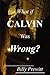 What if Calvin Was Wrong?