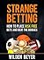 Strange Betting: How to place risk free bets and beat the bookies