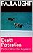 Depth Perception by Paula Light Depth Perception by Paula Light