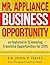 Mr. Appliance Business Opportunity: As featured in 12 Amazing Franchise Opportunities for 2015 (Franchise Business Ideas Book 1)