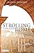 Strolling Through Rome: The Definitive Walking Guide to the Eternal City
